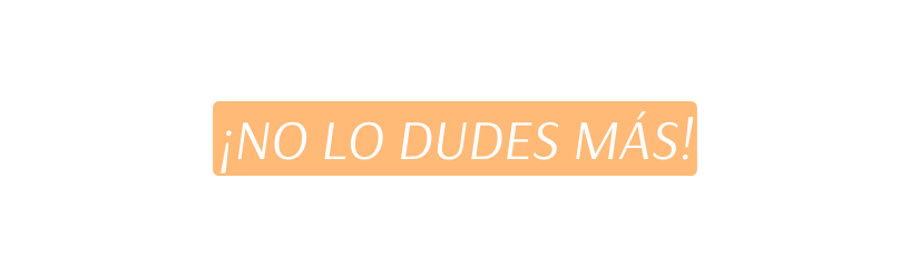NO LO DUDES MÁS